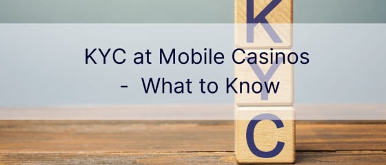 KYC at Mobile Casinos -  What to Know